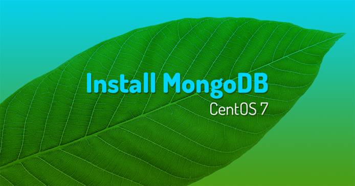 Install MongoDB on CentOS 7 Install MongoDB on CentOS 7